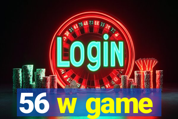 56 w game
